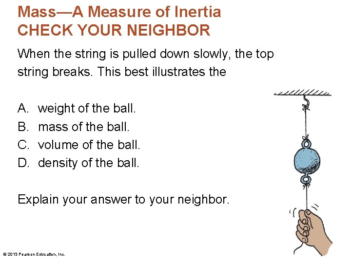 Mass—A Measure of Inertia CHECK YOUR NEIGHBOR When the string is pulled down slowly,