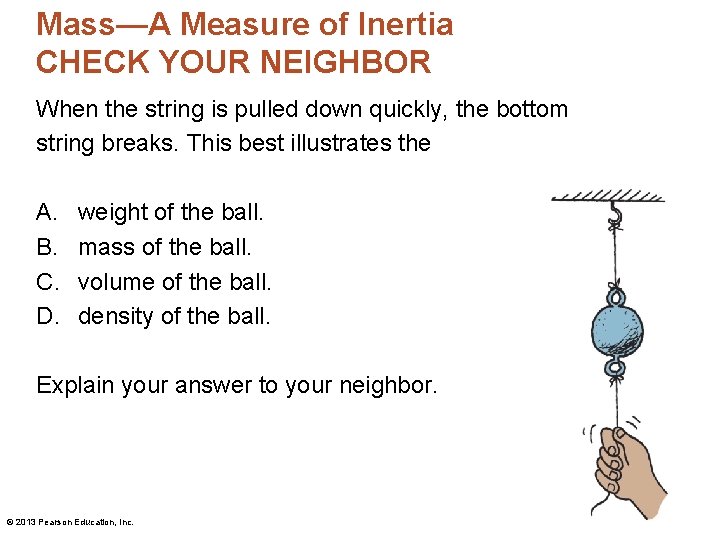 Mass—A Measure of Inertia CHECK YOUR NEIGHBOR When the string is pulled down quickly,