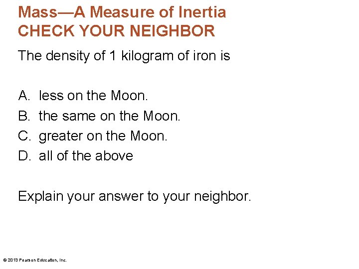 Mass—A Measure of Inertia CHECK YOUR NEIGHBOR The density of 1 kilogram of iron