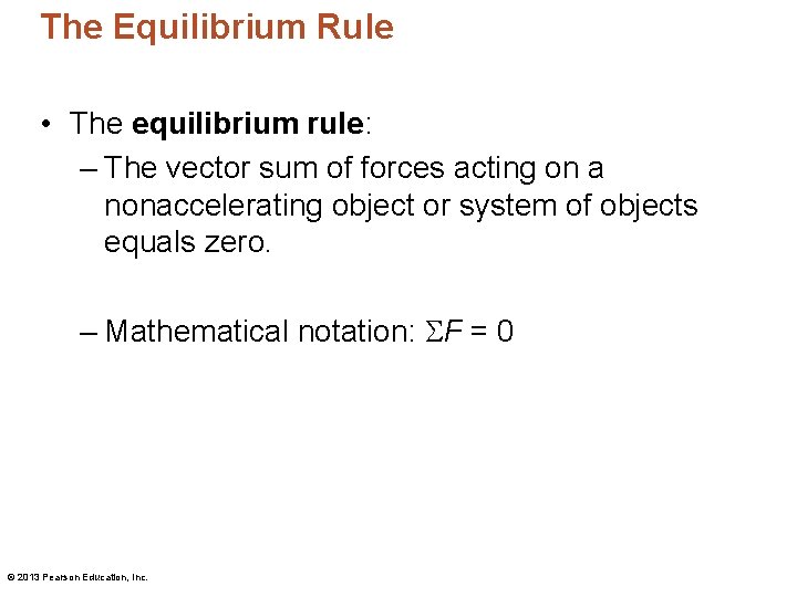 The Equilibrium Rule • The equilibrium rule: – The vector sum of forces acting