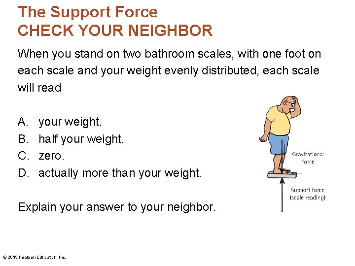 The Support Force CHECK YOUR NEIGHBOR When you stand on two bathroom scales, with