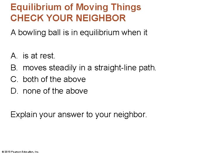 Equilibrium of Moving Things CHECK YOUR NEIGHBOR A bowling ball is in equilibrium when