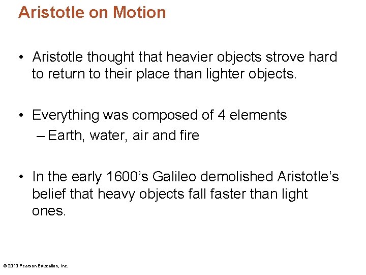 Aristotle on Motion • Aristotle thought that heavier objects strove hard to return to