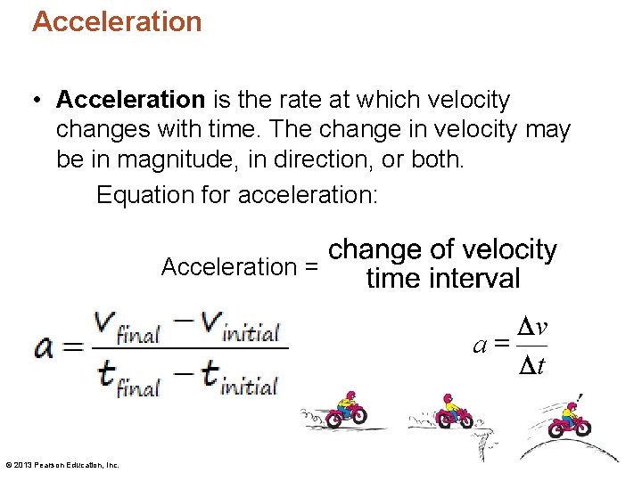 Acceleration • Acceleration is the rate at which velocity changes with time. The change