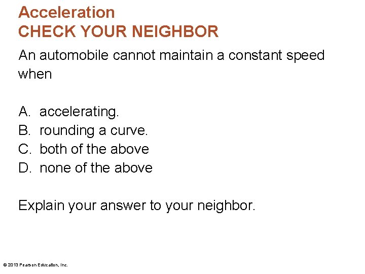 Acceleration CHECK YOUR NEIGHBOR An automobile cannot maintain a constant speed when A. B.