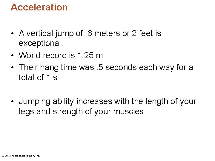 Acceleration • A vertical jump of. 6 meters or 2 feet is exceptional. •