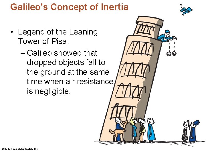 Galileo's Concept of Inertia • Legend of the Leaning Tower of Pisa: – Galileo