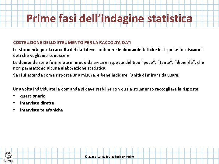 Prime fasi dell’indagine statistica COSTRUZIONE DELLO STRUMENTO PER LA RACCOLTA DATI Lo strumento per