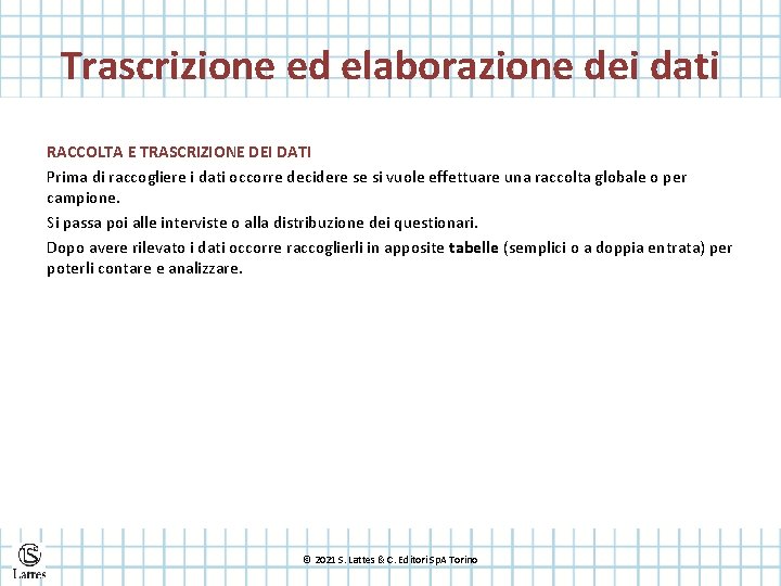 Trascrizione ed elaborazione dei dati RACCOLTA E TRASCRIZIONE DEI DATI Prima di raccogliere i