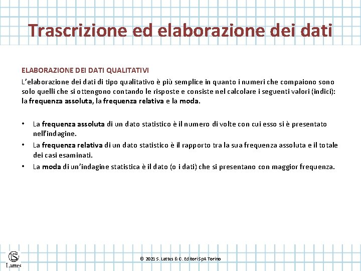 Trascrizione ed elaborazione dei dati ELABORAZIONE DEI DATI QUALITATIVI L’elaborazione dei dati di tipo