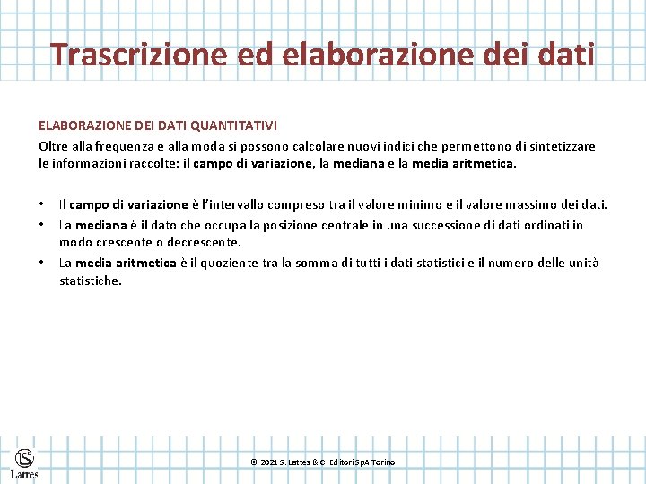 Trascrizione ed elaborazione dei dati ELABORAZIONE DEI DATI QUANTITATIVI Oltre alla frequenza e alla