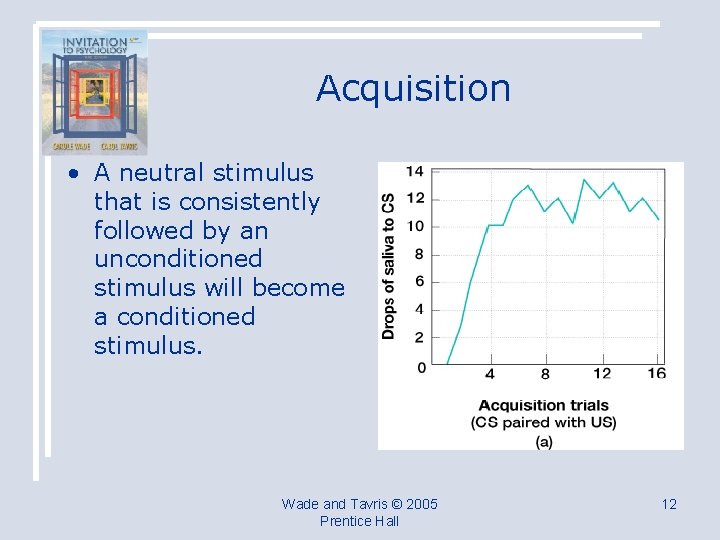 Acquisition • A neutral stimulus that is consistently followed by an unconditioned stimulus will