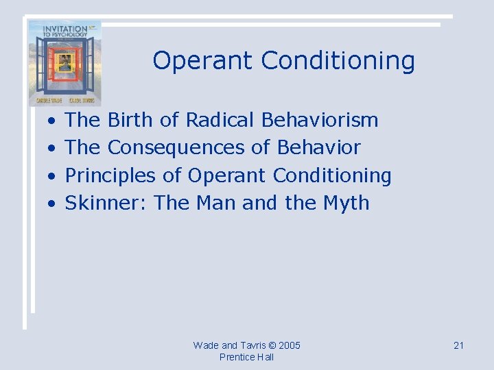 Operant Conditioning • • The Birth of Radical Behaviorism The Consequences of Behavior Principles