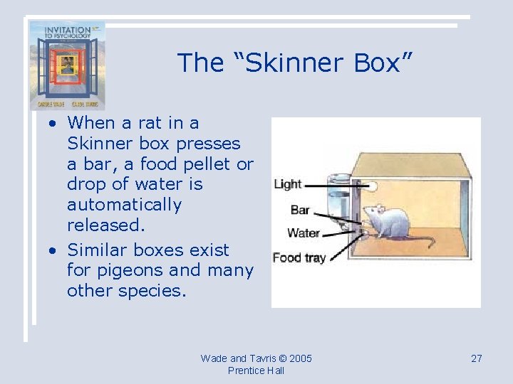 The “Skinner Box” • When a rat in a Skinner box presses a bar,