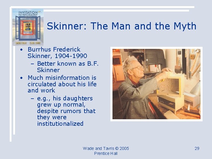 Skinner: The Man and the Myth • Burrhus Frederick Skinner, 1904 -1990 – Better