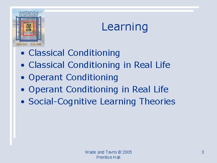 Learning • • • Classical Conditioning in Real Life Operant Conditioning in Real Life