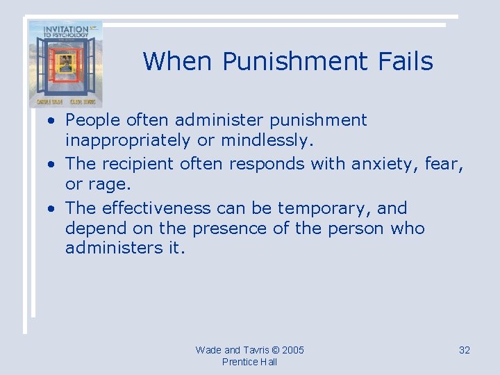 When Punishment Fails • People often administer punishment inappropriately or mindlessly. • The recipient
