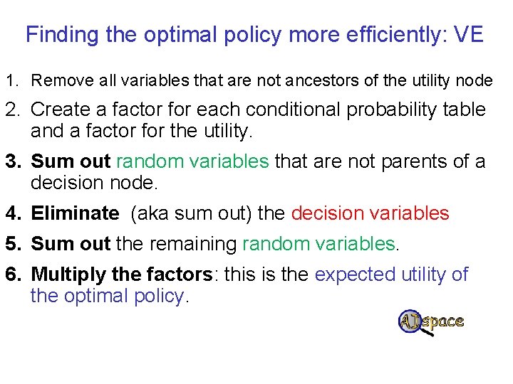 Finding the optimal policy more efficiently: VE 1. Remove all variables that are not