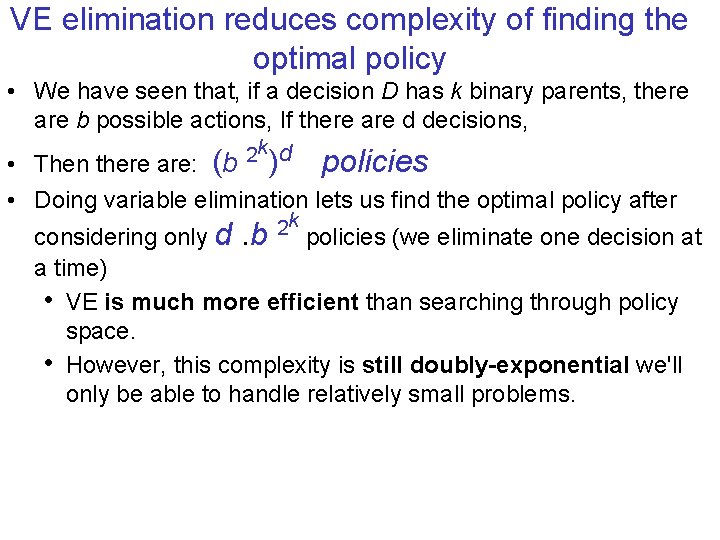 VE elimination reduces complexity of finding the optimal policy • We have seen that,
