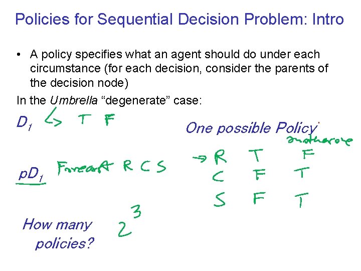Policies for Sequential Decision Problem: Intro • A policy specifies what an agent should