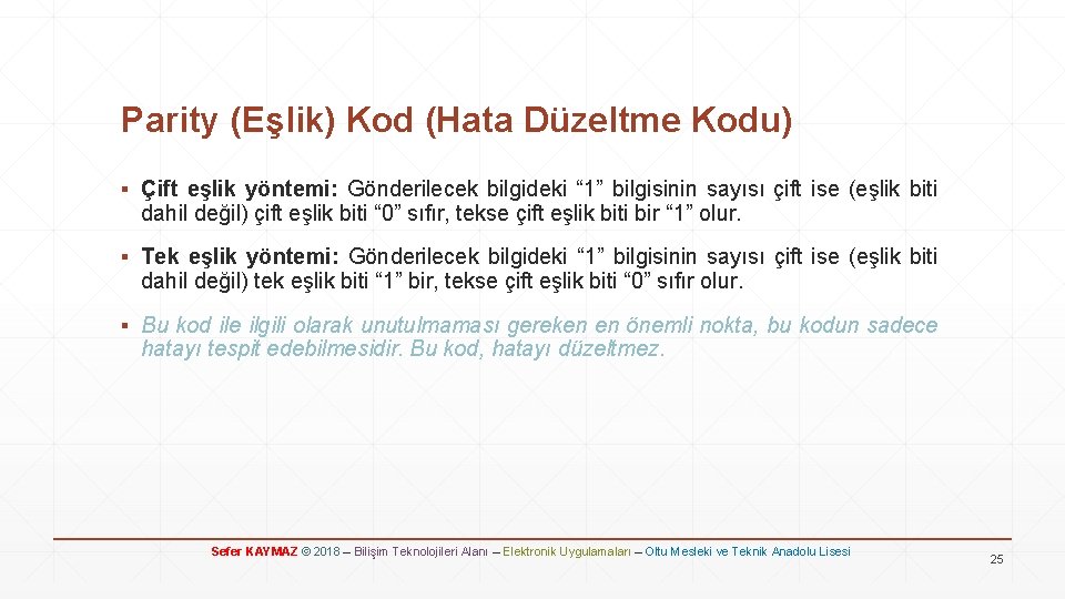 Parity (Eşlik) Kod (Hata Düzeltme Kodu) ▪ Çift eşlik yöntemi: Gönderilecek bilgideki “ 1”