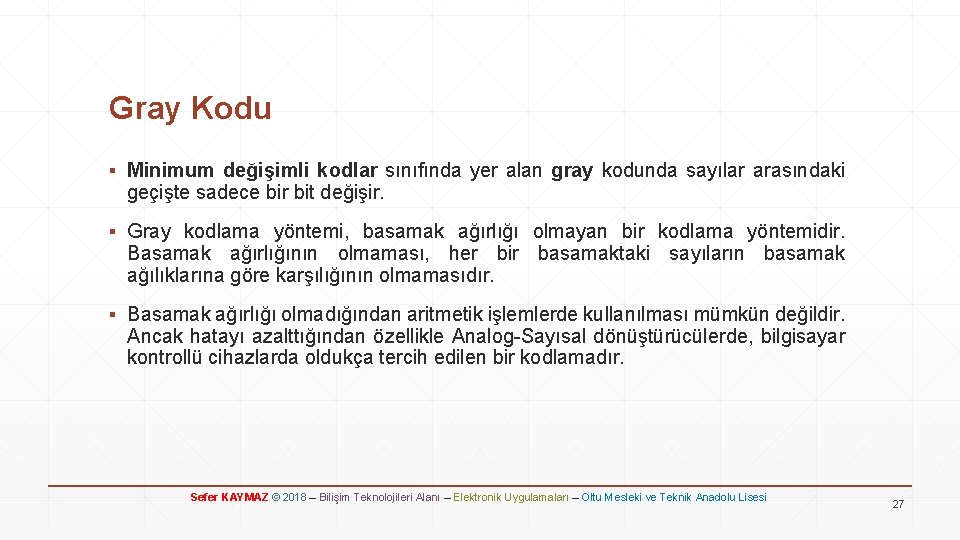 Gray Kodu ▪ Minimum değişimli kodlar sınıfında yer alan gray kodunda sayılar arasındaki geçişte