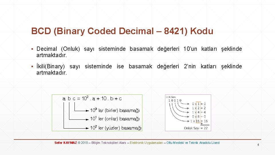 BCD (Binary Coded Decimal – 8421) Kodu ▪ Decimal (Onluk) sayı sisteminde basamak değerleri