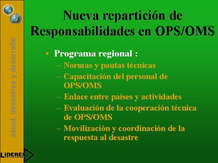 salud, desastres y desarrollo Nueva repartición de Responsabilidades en OPS/OMS • Programa regional :