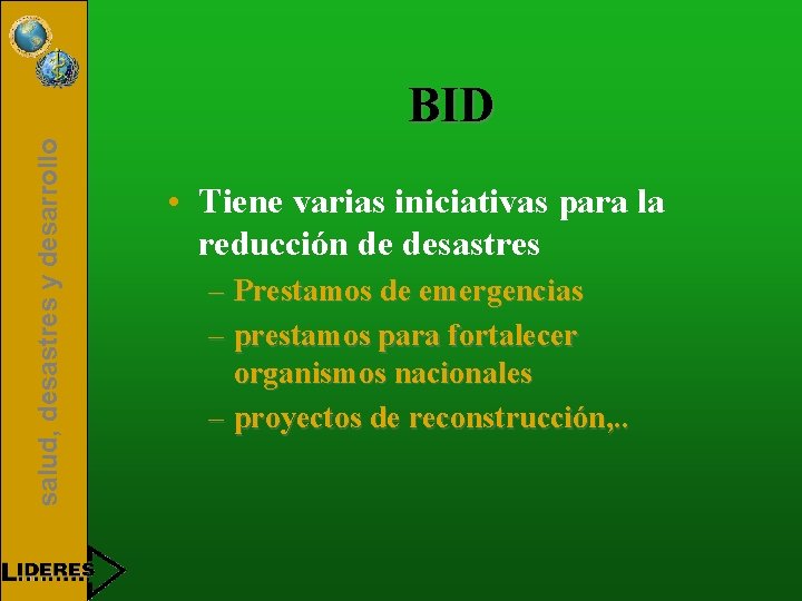 salud, desastres y desarrollo BID • Tiene varias iniciativas para la reducción de desastres