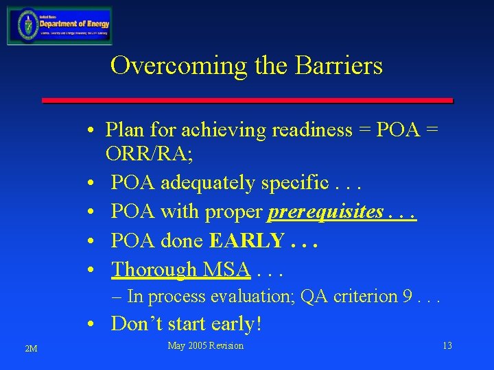 Overcoming the Barriers • Plan for achieving readiness = POA = ORR/RA; • POA