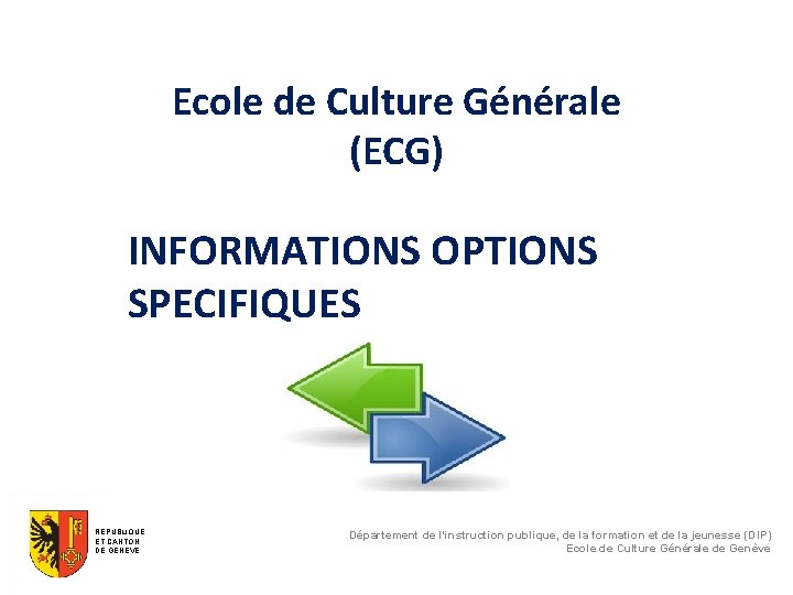 Ecole de Culture Générale (ECG) INFORMATIONS OPTIONS SPECIFIQUES REPUBLIQUE ET CANTON DE GENEVE Département