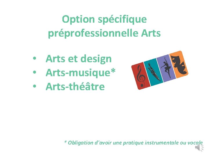 Option spécifique préprofessionnelle Arts • Arts et design • Arts-musique* • Arts-théâtre * Obligation