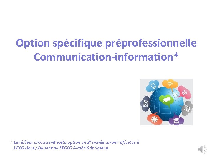 Option spécifique préprofessionnelle Communication-information* * Les élèves choisissant cette option en 2 e année