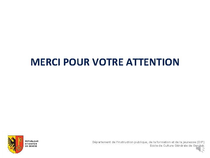 MERCI POUR VOTRE ATTENTION REPUBLIQUE ET CANTON DE GENEVE Département de l'instruction publique, de