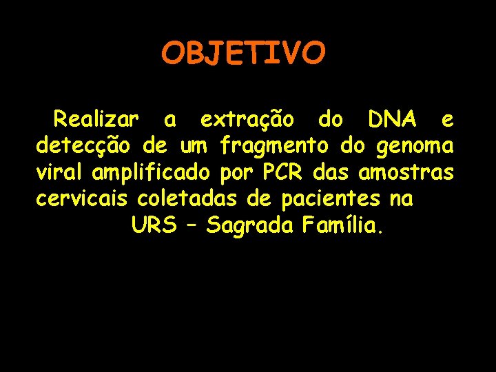 OBJETIVO Realizar a extração do DNA e detecção de um fragmento do genoma viral