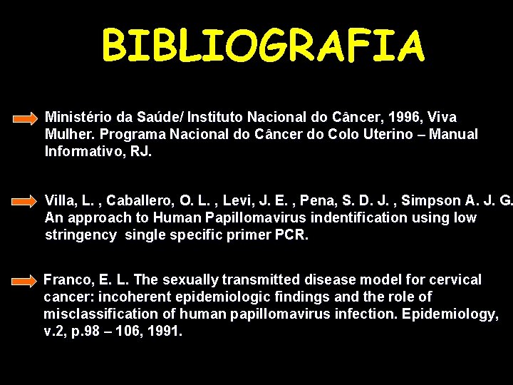BIBLIOGRAFIA Ministério da Saúde/ Instituto Nacional do Câncer, 1996, Viva Mulher. Programa Nacional do