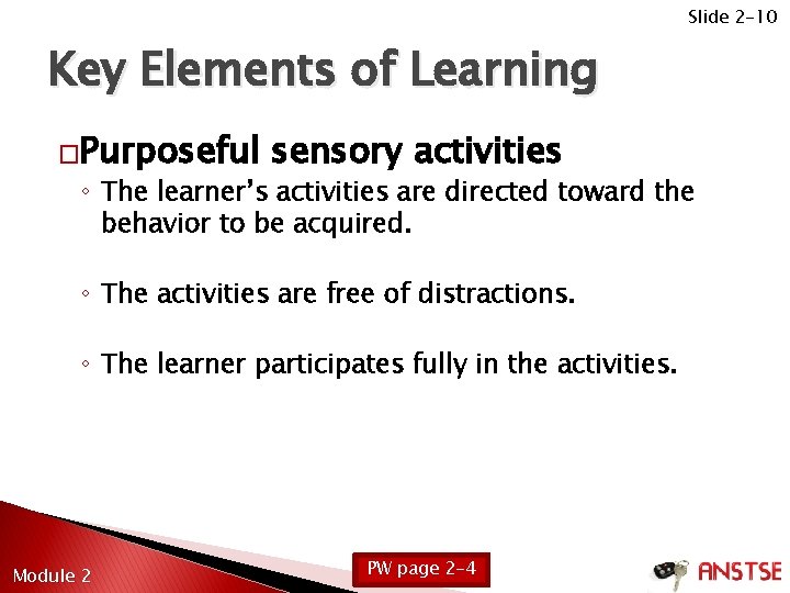 Slide 2 -10 Key Elements of Learning �Purposeful sensory activities ◦ The learner’s activities