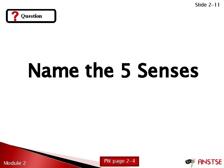 Slide 2 -11 Question Name the 5 Senses Module 2 PW page 2 -4