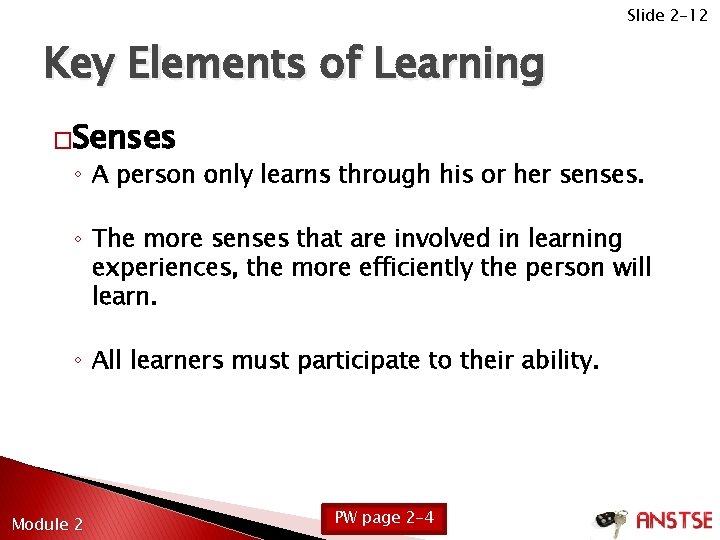 Slide 2 -12 Key Elements of Learning �Senses ◦ A person only learns through