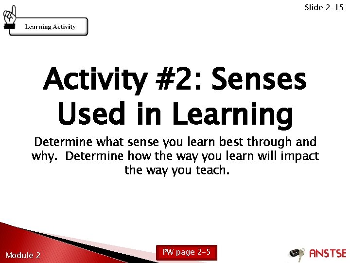 Slide 2 -15 Activity #2: Senses Used in Learning Determine what sense you learn