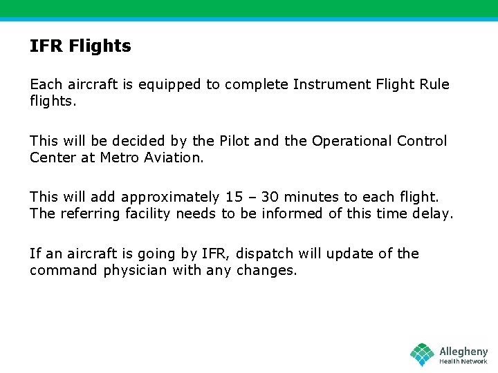 IFR Flights Each aircraft is equipped to complete Instrument Flight Rule flights. This will