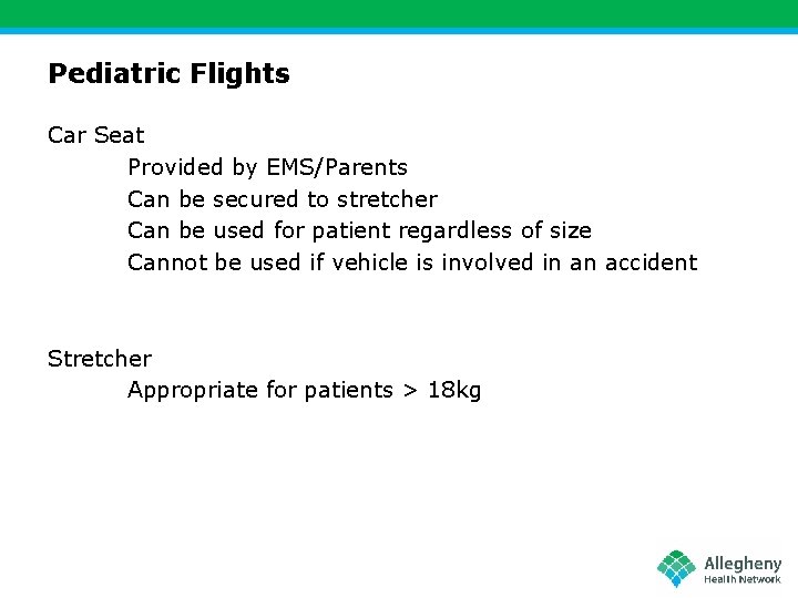 Pediatric Flights Car Seat Provided by EMS/Parents Can be secured to stretcher Can be