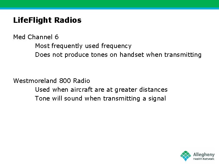 Life. Flight Radios Med Channel 6 Most frequently used frequency Does not produce tones