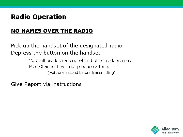 Radio Operation NO NAMES OVER THE RADIO Pick up the handset of the designated