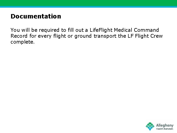 Documentation You will be required to fill out a Life. Flight Medical Command Record