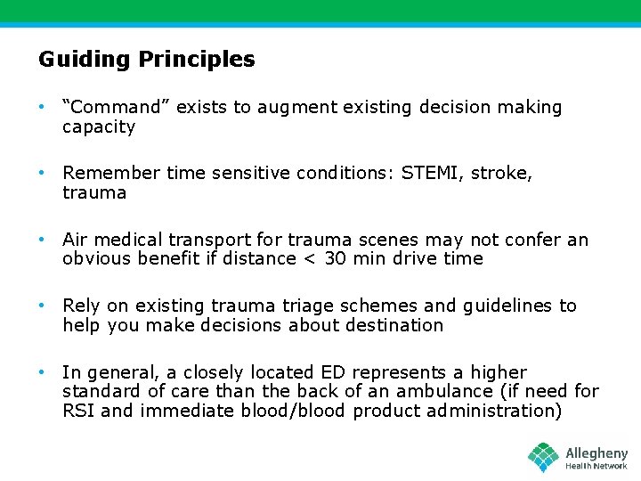 Guiding Principles • “Command” exists to augment existing decision making capacity • Remember time
