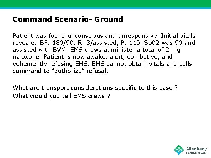 Command Scenario- Ground Patient was found unconscious and unresponsive. Initial vitals revealed BP: 180/90,