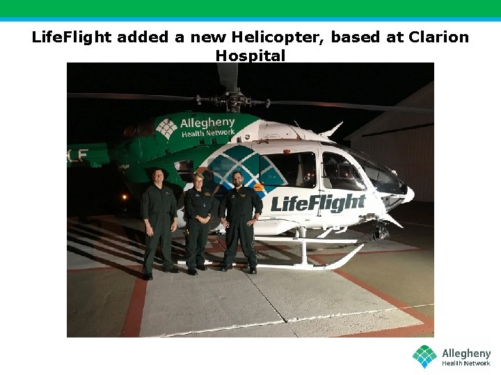 Life. Flight added a new Helicopter, based at Clarion Hospital 
