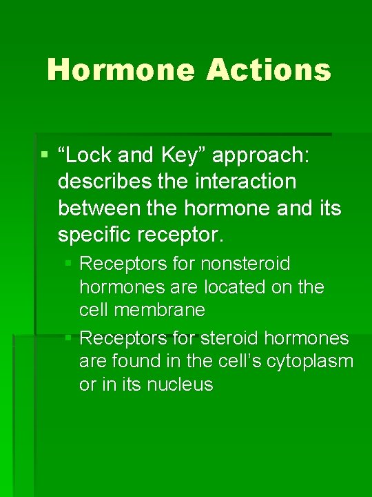 Hormone Actions § “Lock and Key” approach: describes the interaction between the hormone and