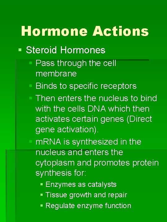 Hormone Actions § Steroid Hormones § Pass through the cell membrane § Binds to